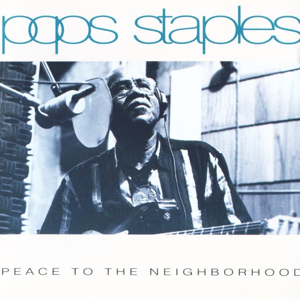 Pops Staples - 1992 - Peace To The Neighborhood